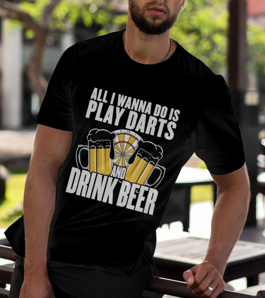 All I Wanna Do Is Play Darts And Drink Beer Tournament Matchboard T-Shirt