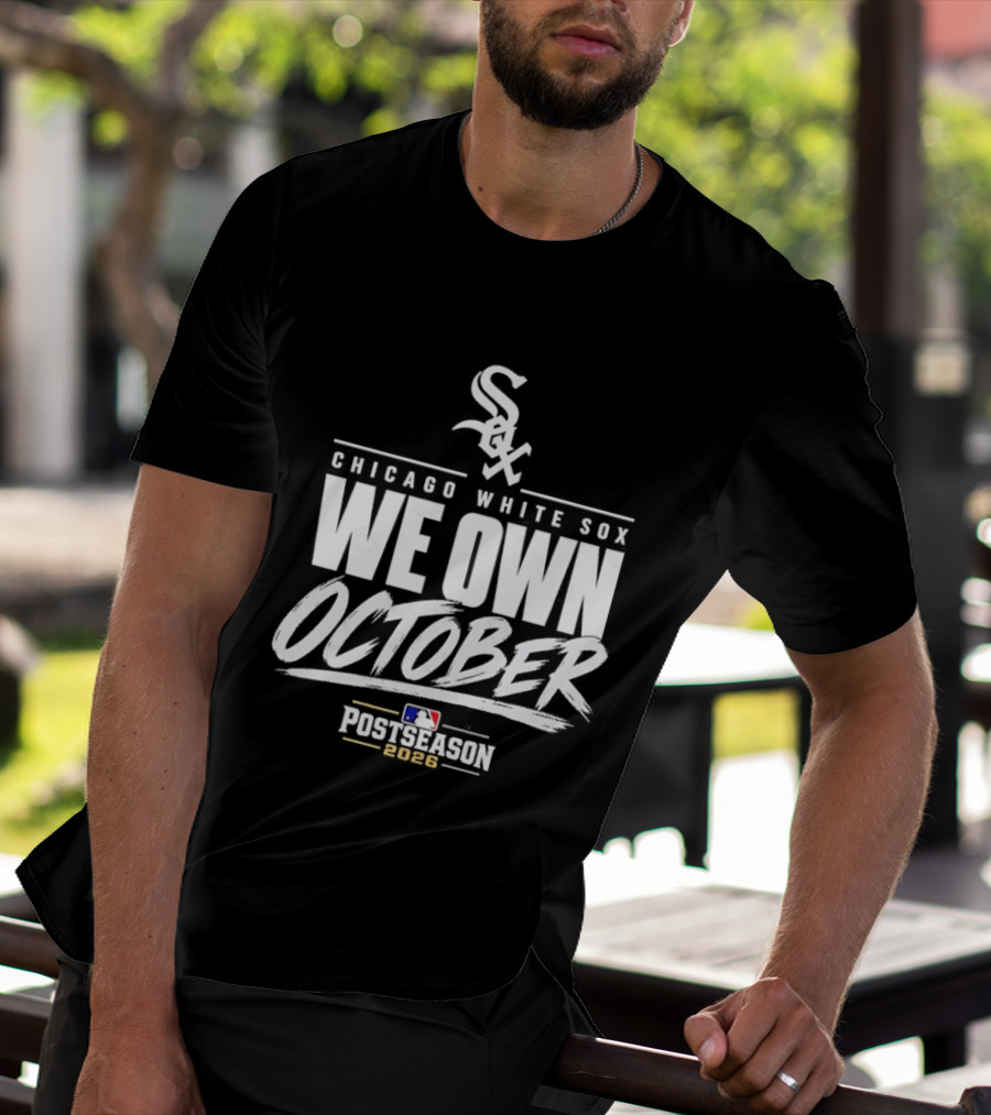 Chicago White Sox We Own October MLB Postseason 2026 T-Shirt