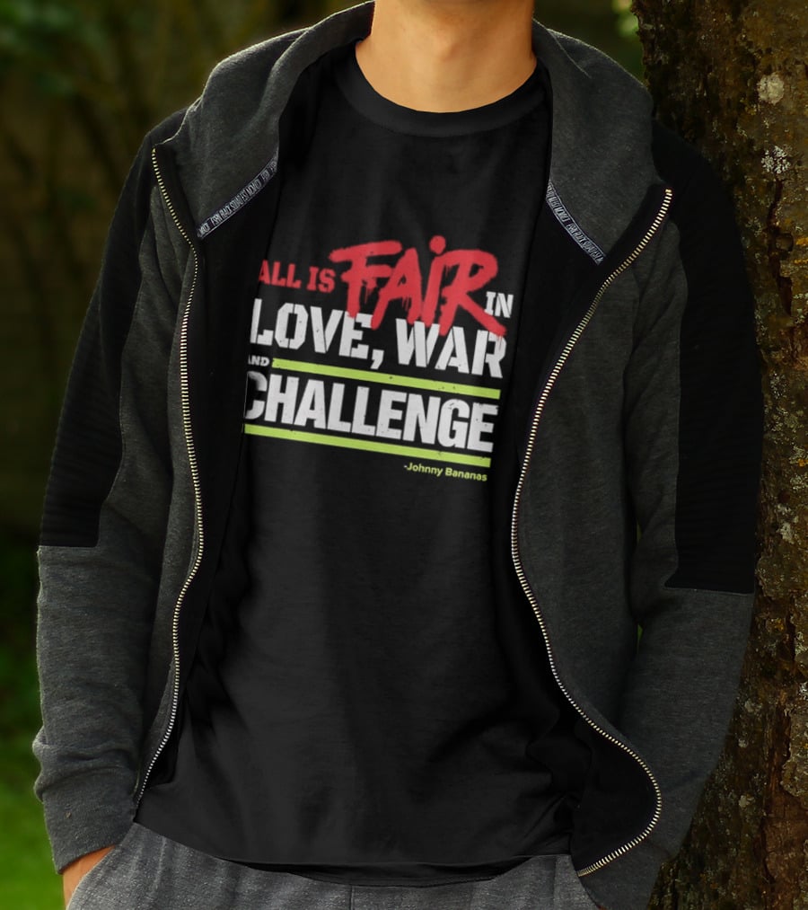 All Is Fair In Love War And Challenge Johnny Bananas T-Shirt