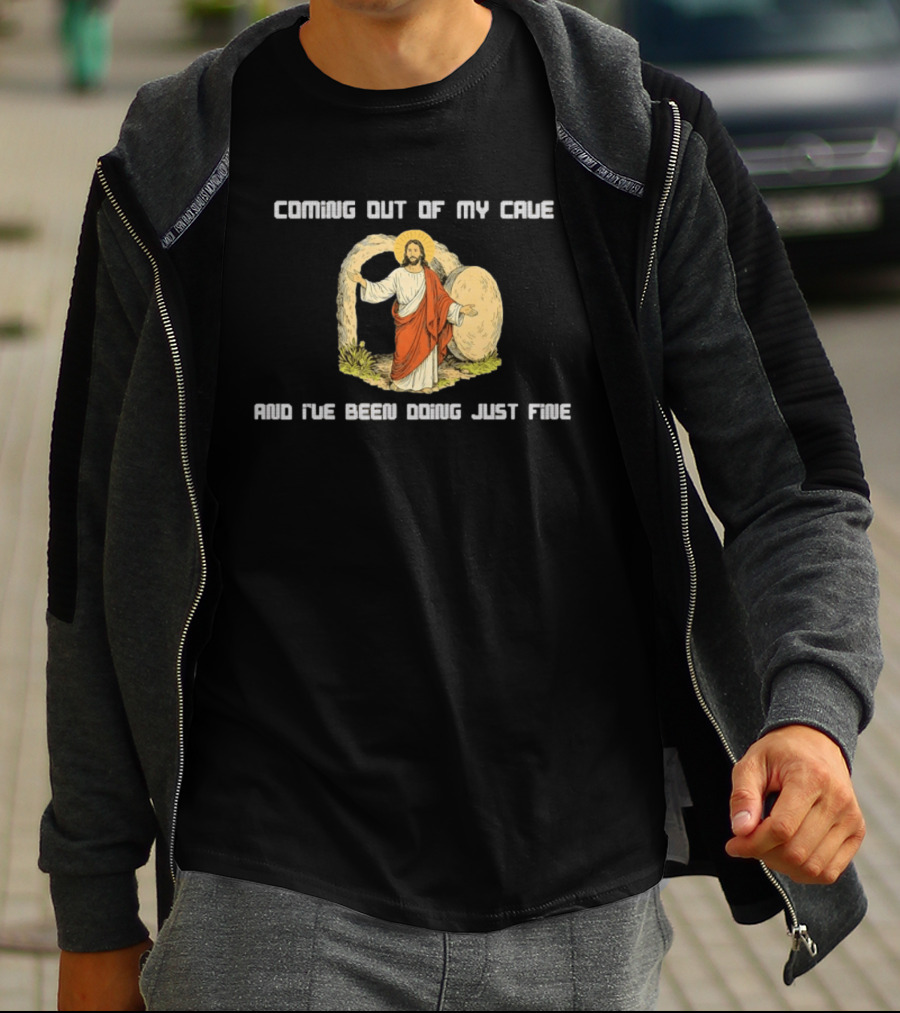 Coming Out Of My Cave And I've Been Doing Just Fine Jesus Resurrection T-Shirt