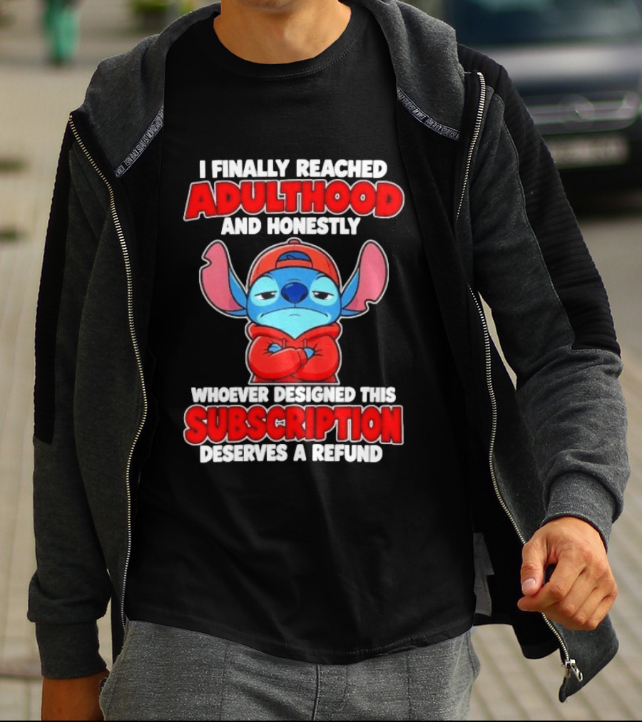 I Finally Reached Adulthood And Honestly Whoever Designed This Subscription Deserves A Refund T-Shirt