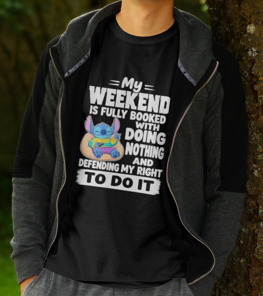 My Weekend Is Fully Booked With Doing Nothing And Refilling My Right To Do It Stitch T-Shirt