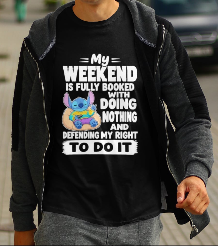 My Weekend Is Fully Booked With Doing Nothing And Refilling My Right To Do It Stitch T-Shirt