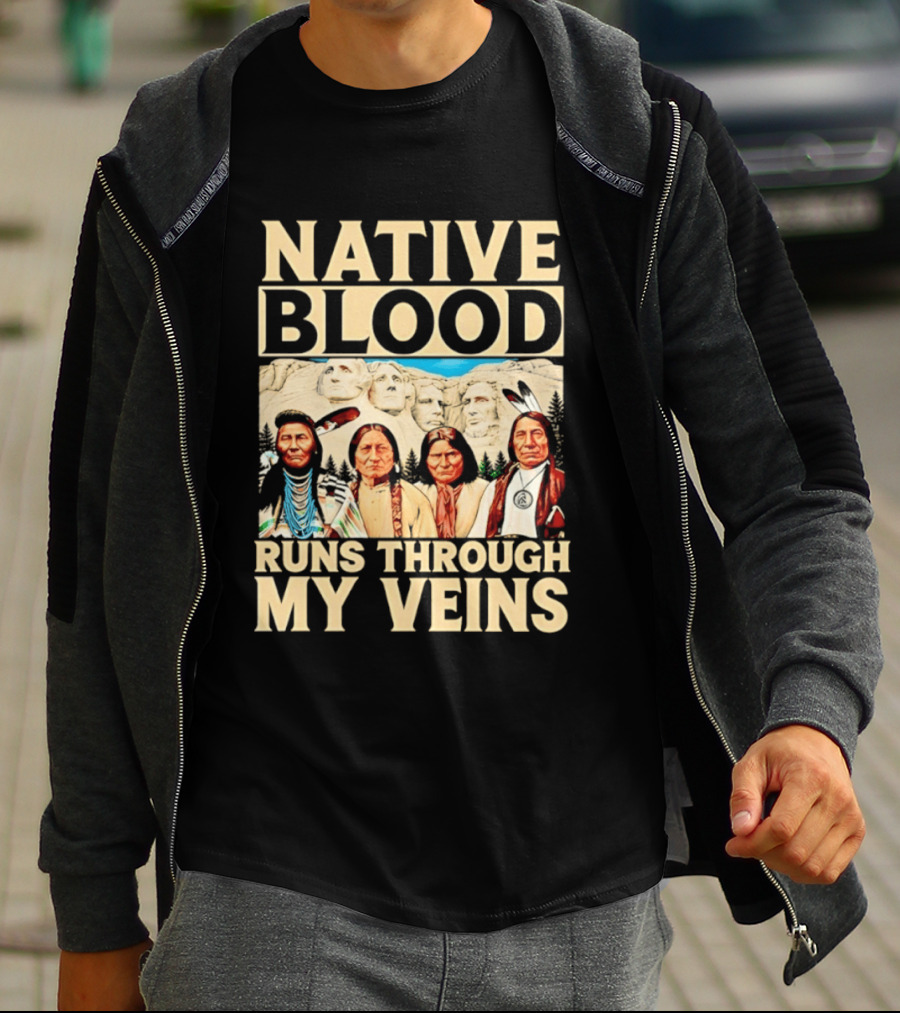 Native Blood Runs Through My Veins Indigenous Pride Native American Leaders Mount Rushmore T-Shirt