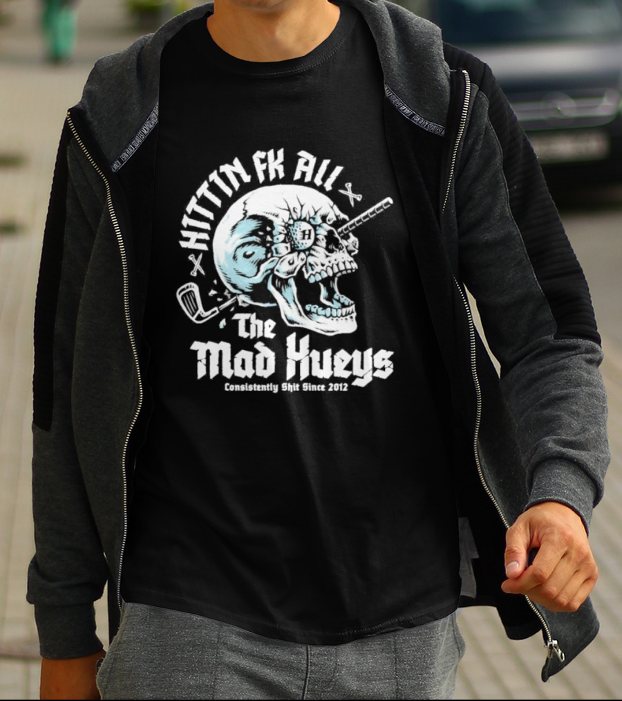 The Mad Hueys Hittin Fk All Consistently Shit Since 2012 Golf Skull T-Shirt