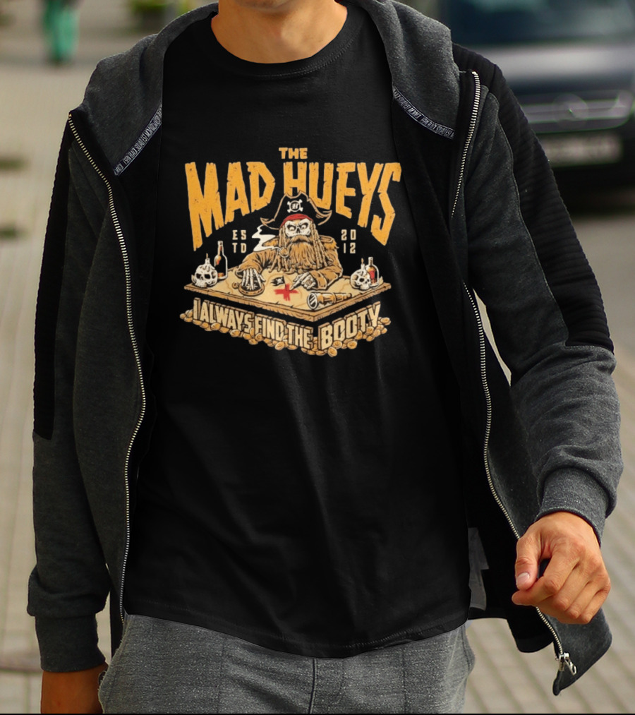 The Mad Hueys Pirate Skeleton I Always Find The Booty Est 2012 T-Shirt