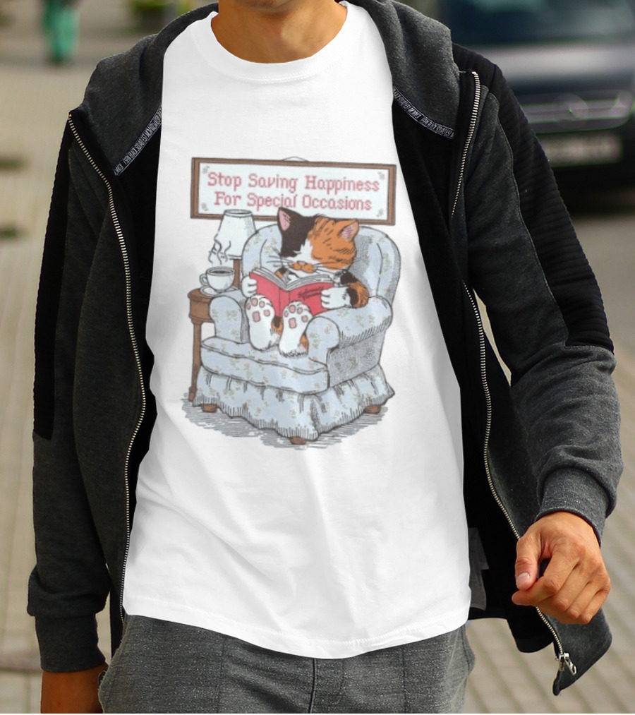 Cat Reading Book Stop Saving Happiness For Special Occasions Cozy Armchair Scene T-Shirt