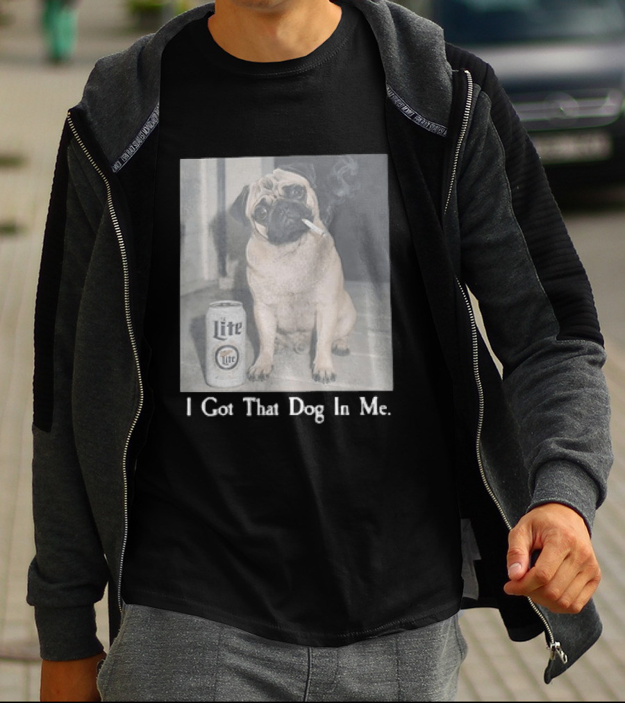Pug With Beer And Cigarette I Got That Dog In Me T-Shirt
