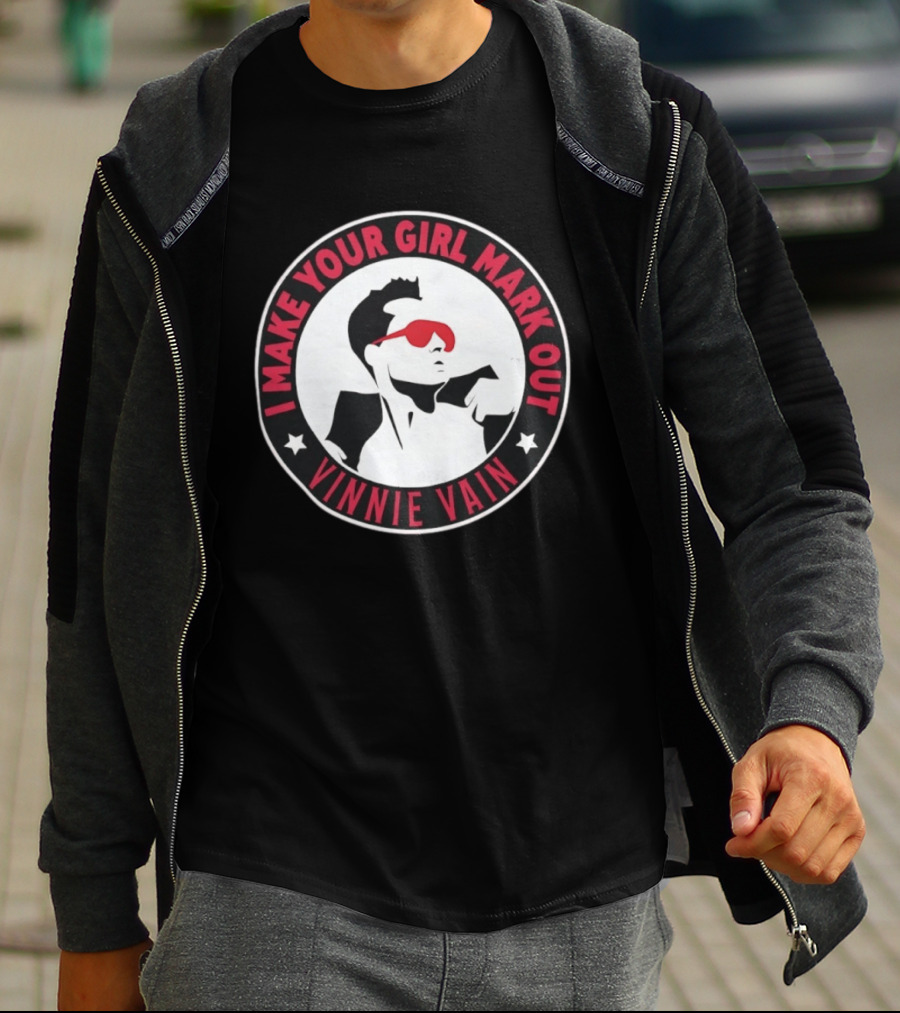 I Make Your Girl Mark Out Vinnie Vain Wrestling T-Shirt