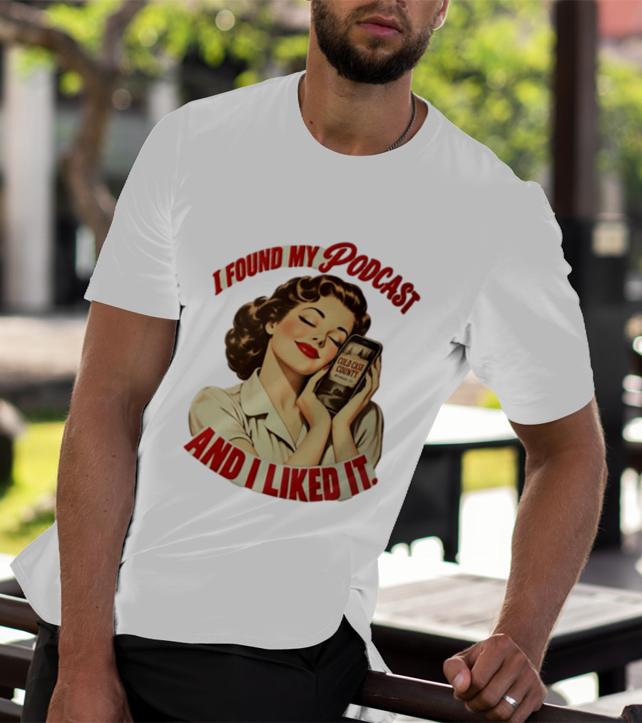 I Found My Podcast And I Liked It Cold Case County Smartphone Lady T-Shirt