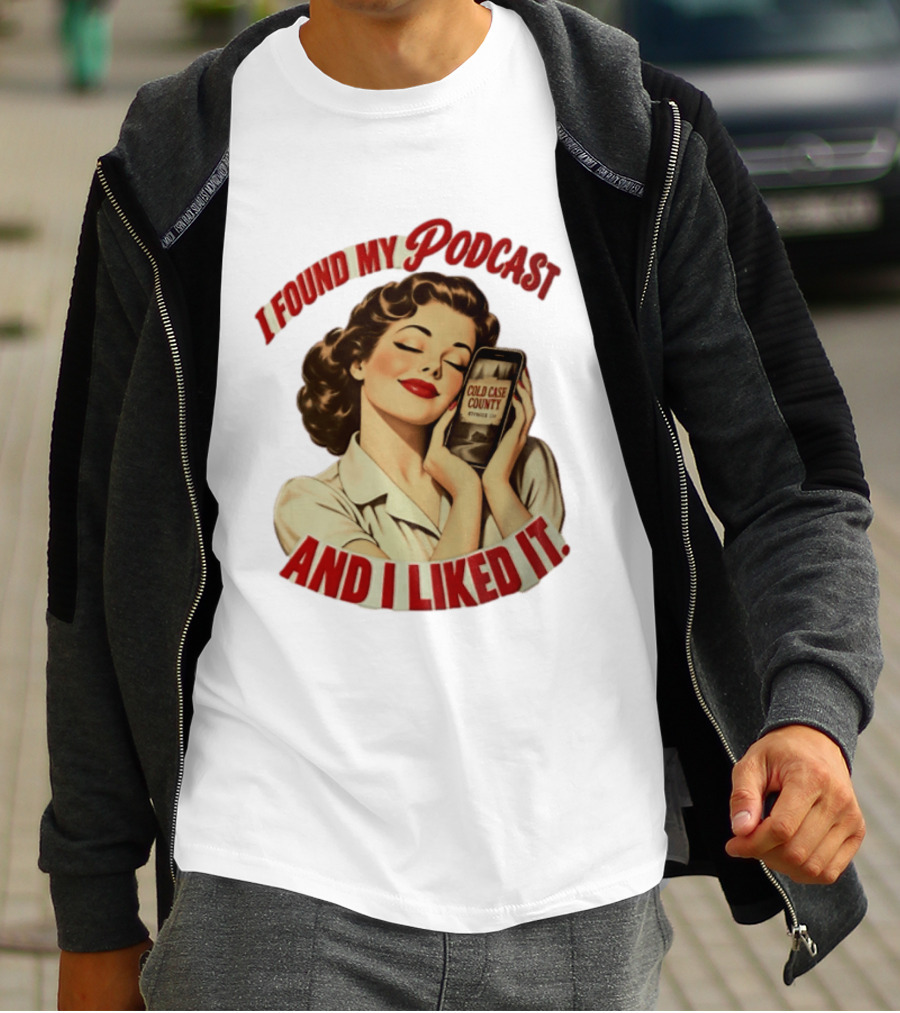I Found My Podcast And I Liked It Cold Case County Smartphone Lady T-Shirt