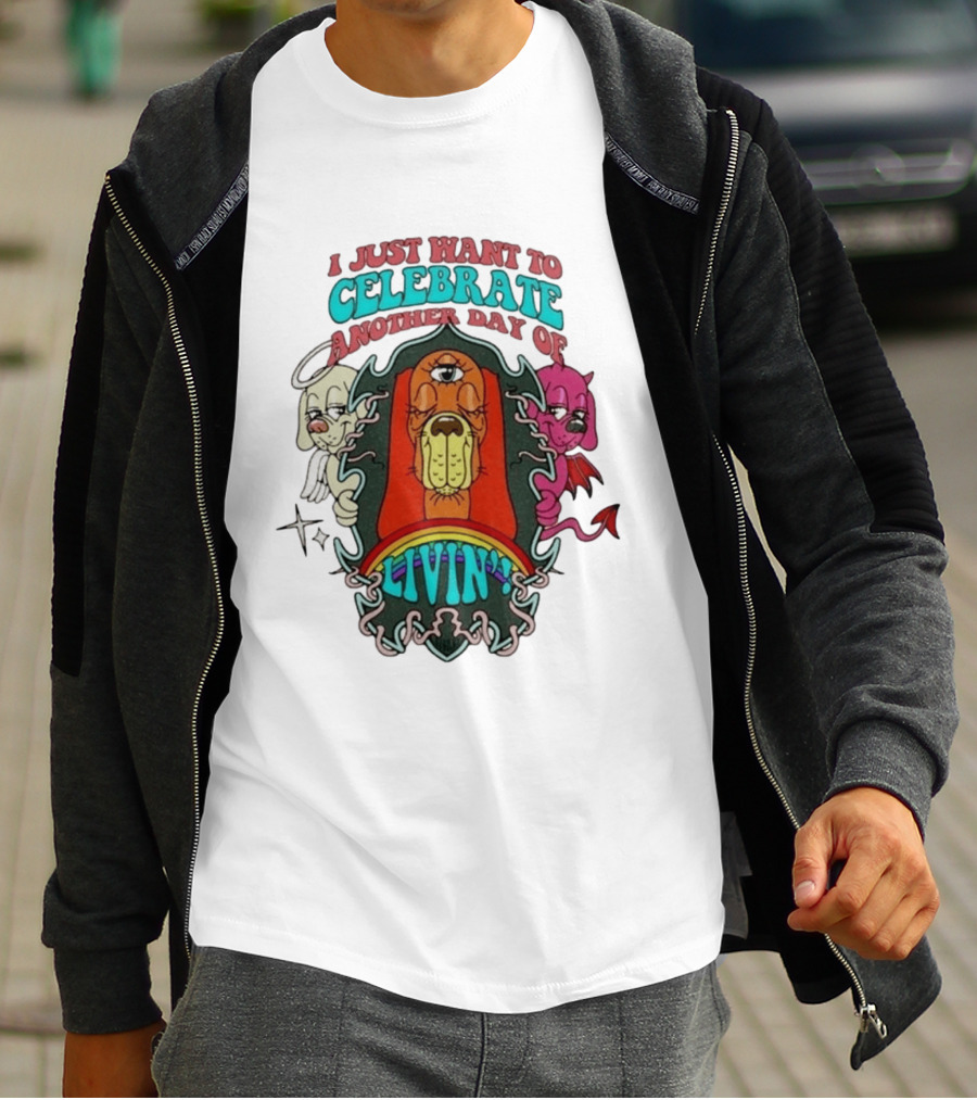 I Just Want To Celebrate Another Day Of Livin Psychedelic Three Eyed Cartoon Dog T-Shirt