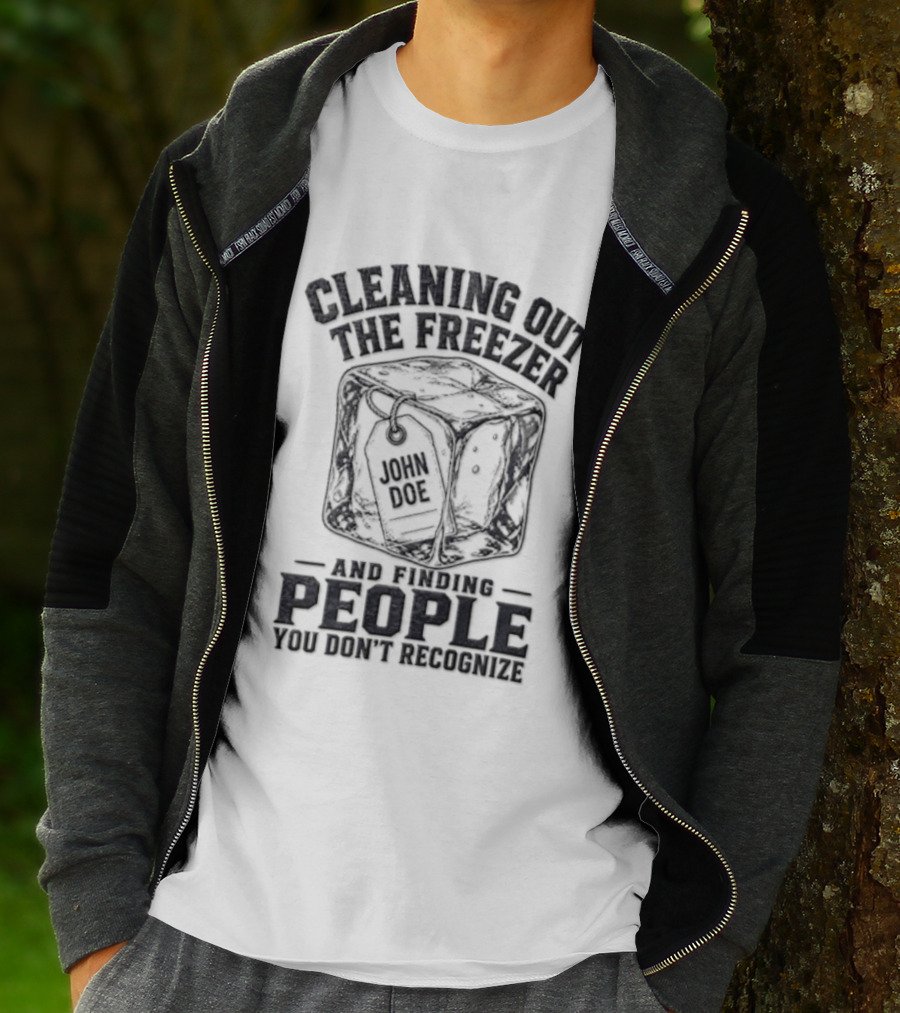 Cleaning Out The Freezer And Finding People You Don't Recognize T-Shirt