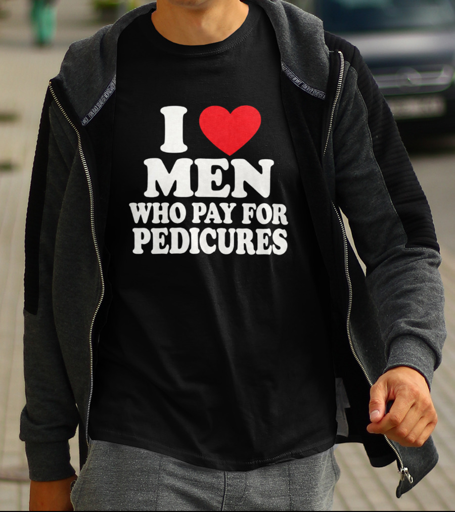 I Love Men Who Pay For Pedicures T-Shirt