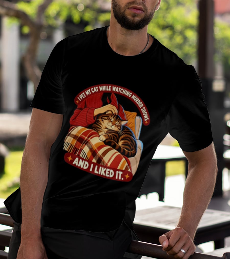 I Pet My Cat While Ing Murder Shows And I Liked It Snug Cat And Cozy Blanket T-Shirt