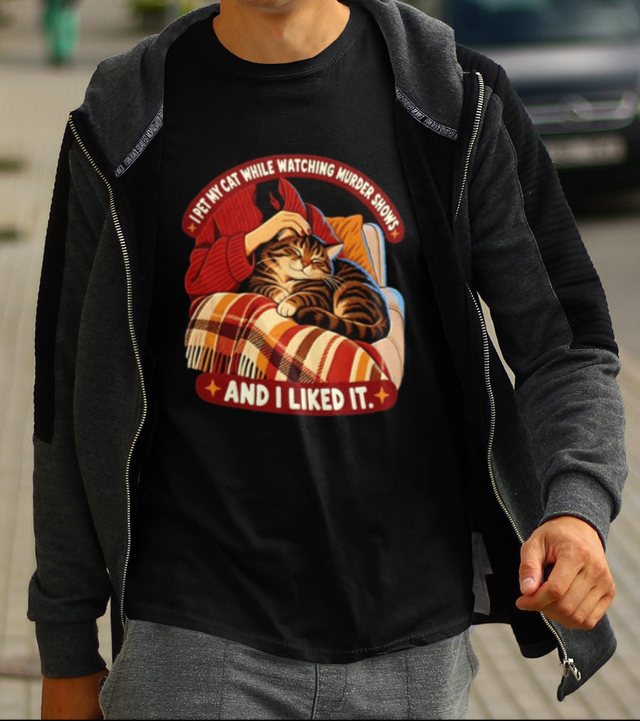 I Pet My Cat While Ing Murder Shows And I Liked It Snug Cat And Cozy Blanket T-Shirt