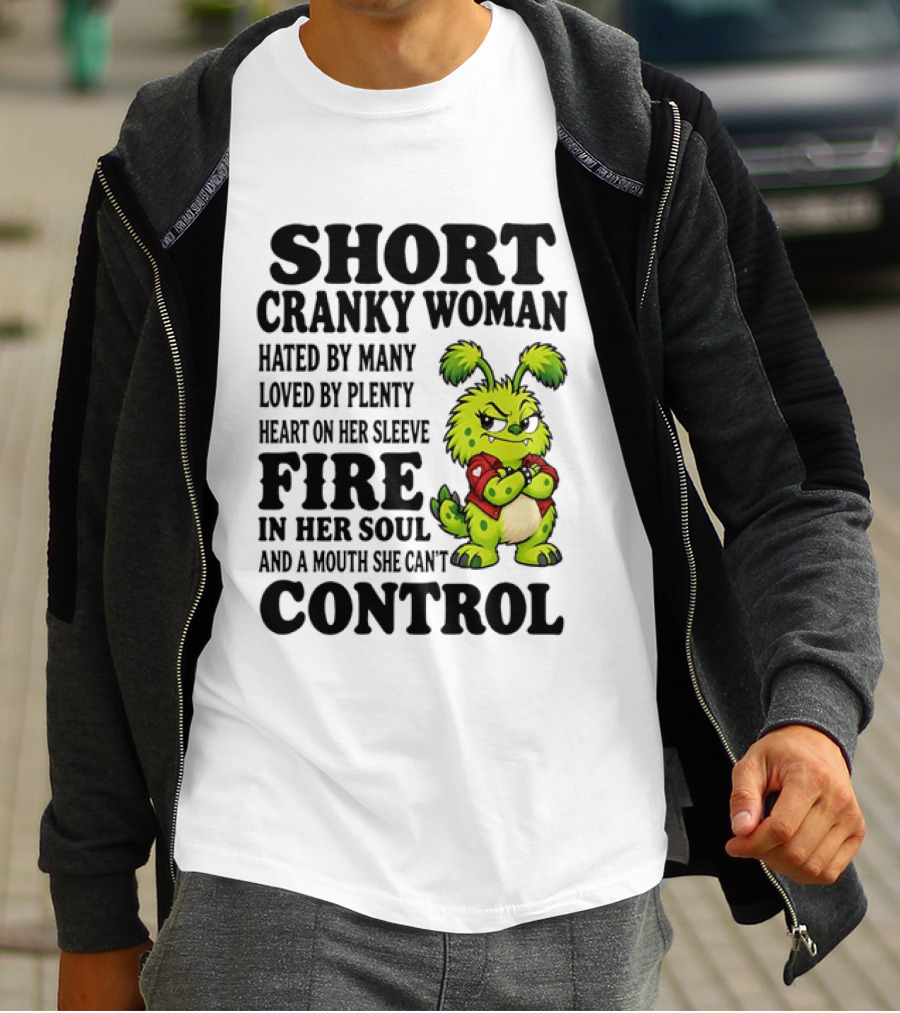 Short Cranky Woman Hated By Many Loved By Plenty Heart On Her Sleeve Fire In Her Soul And A Mouth She Can't Control Cartoon T-Shirt