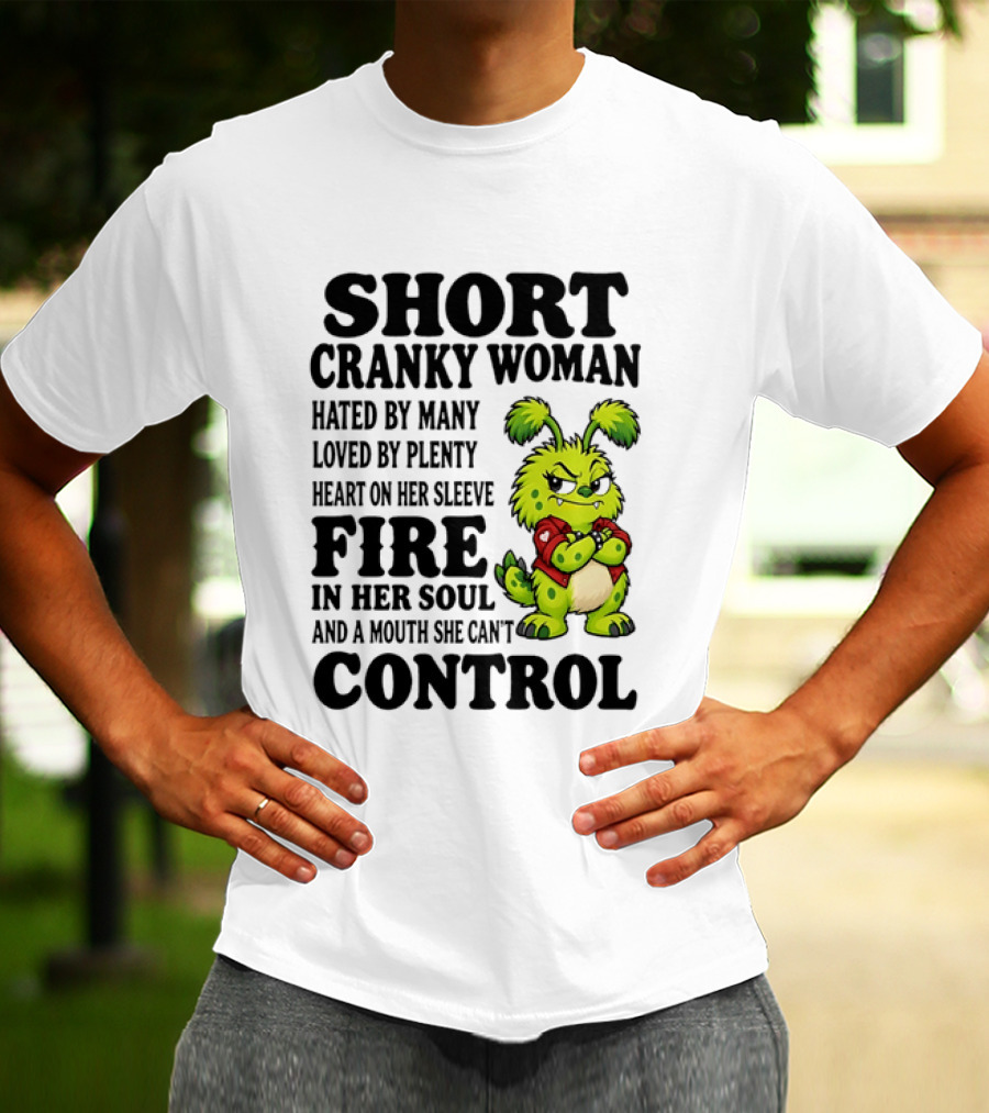 Short Cranky Woman Hated By Many Loved By Plenty Heart On Her Sleeve Fire In Her Soul And A Mouth She Can't Control Cartoon T-Shirt