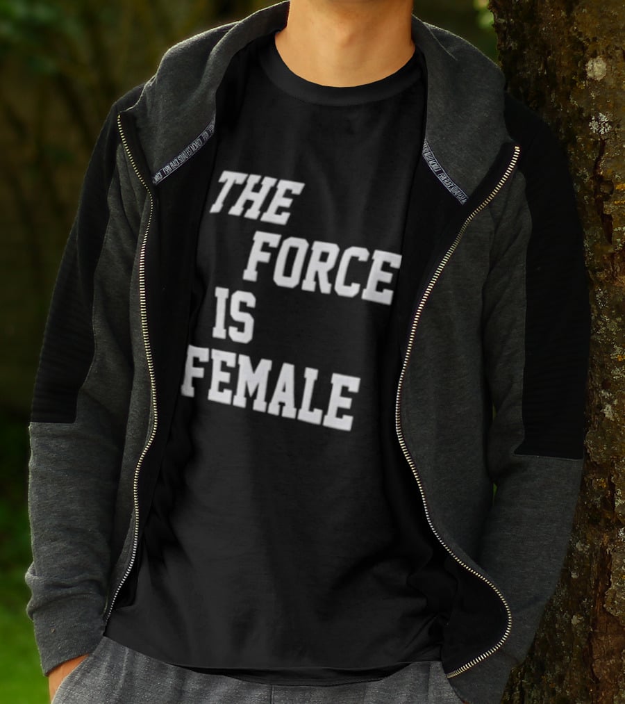 The Force Is Female Empowerment Motto T-Shirt