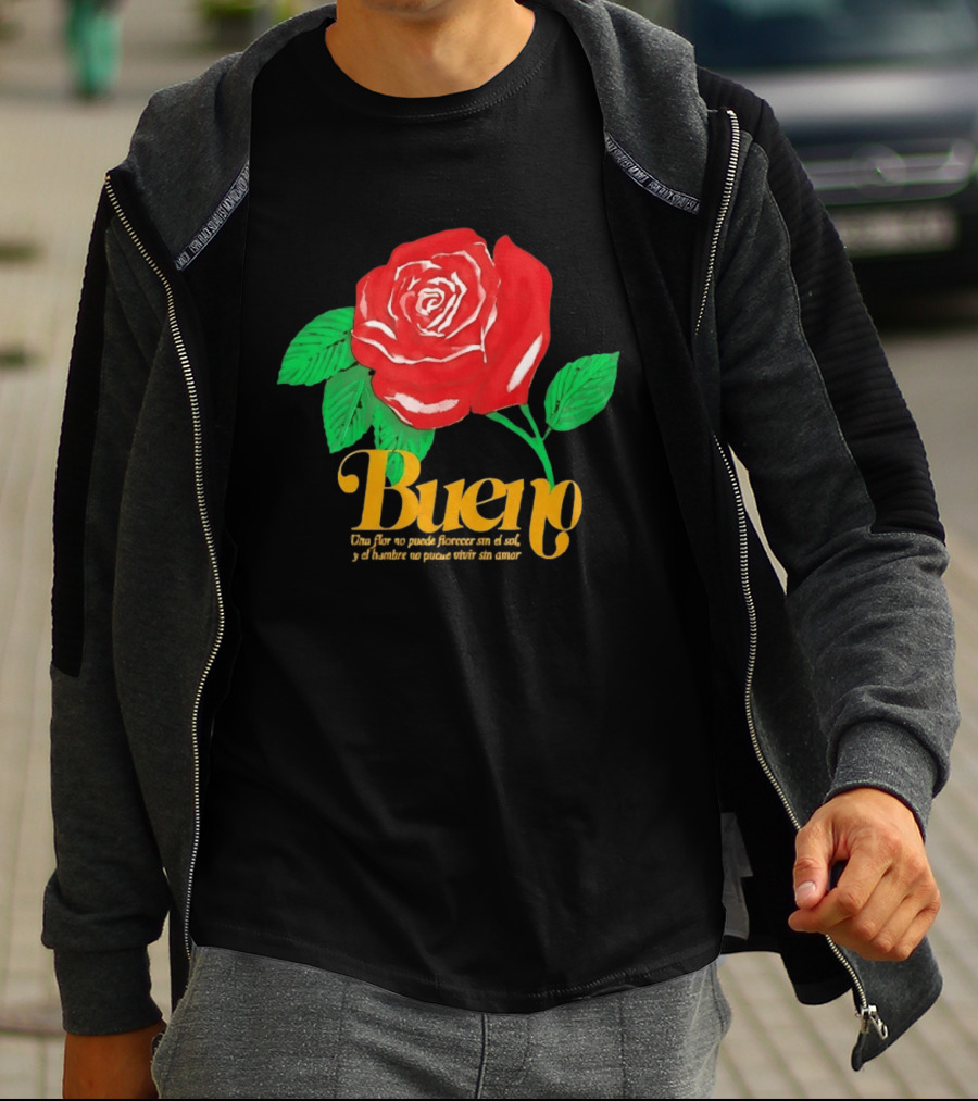 Bueno Rose Una Flor No Puede Florecer Sin El Sol Y El Hombre No Puede Vivir Sin Amor T-Shirt