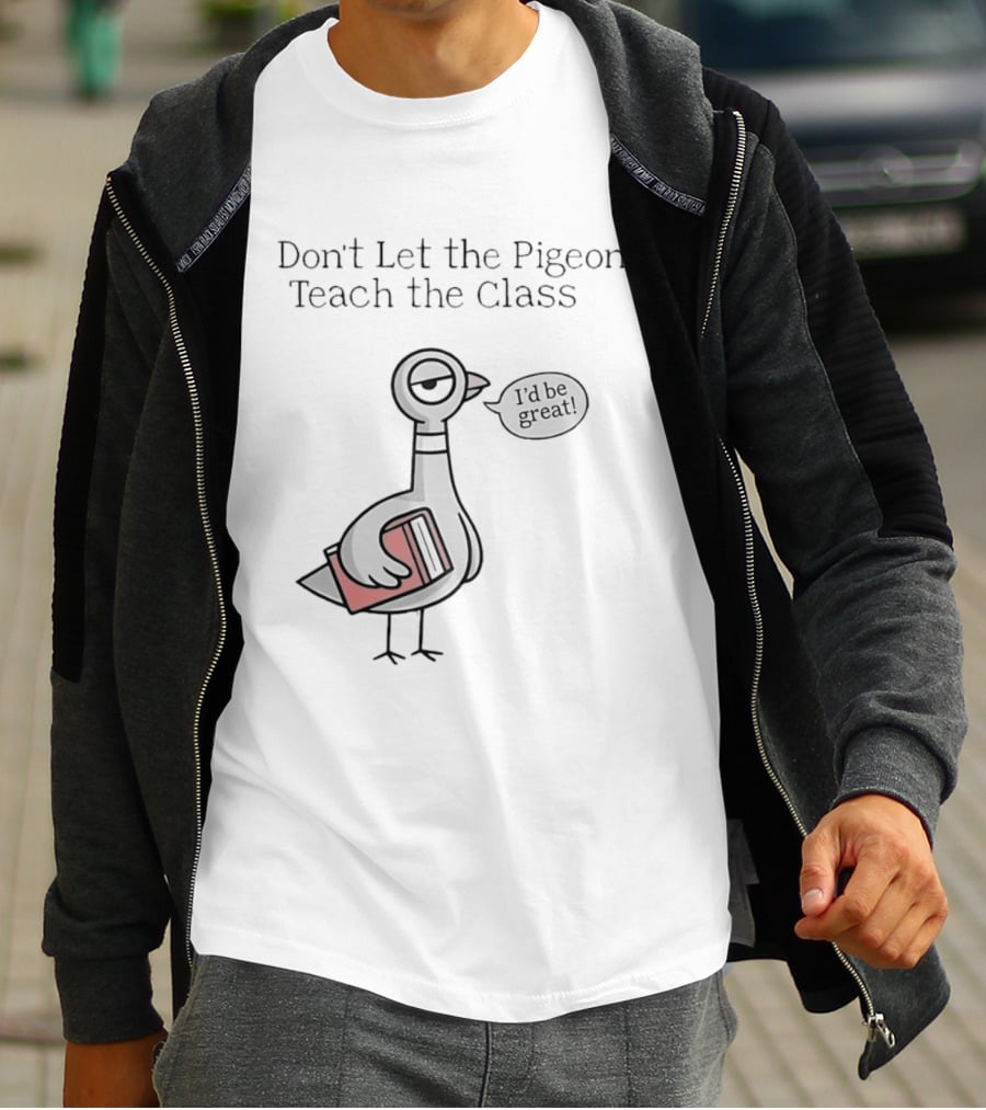 Don't Let The Pigeon Teach The Class Mo Willems Book T-Shirt