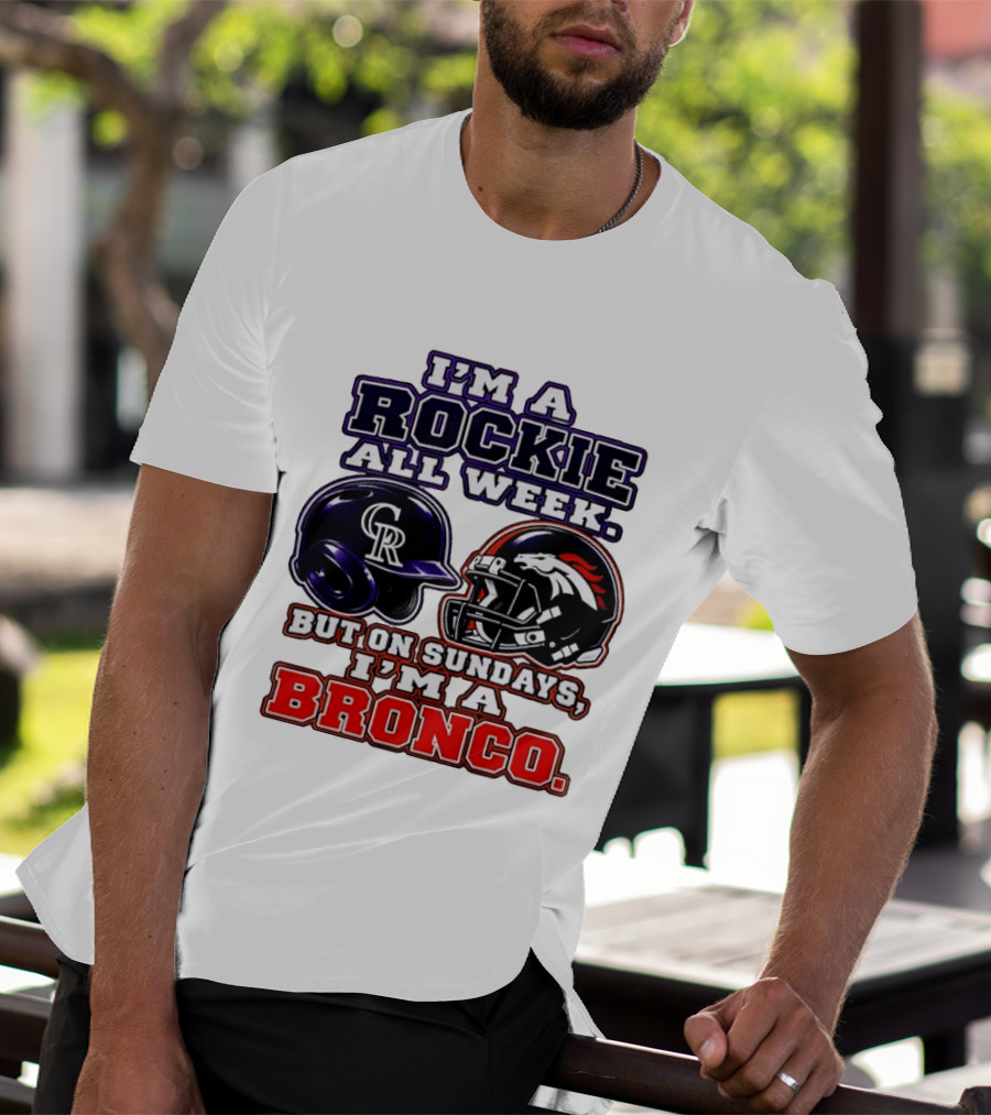 I'm A Rockie All Week But On Sundays I'm A Bronco Featuring Rockies And Broncos Helmets T-Shirt