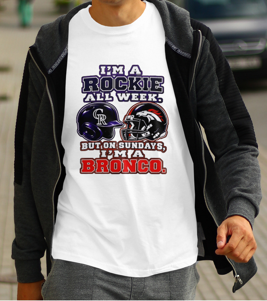 I'm A Rockie All Week But On Sundays I'm A Bronco Featuring Rockies And Broncos Helmets T-Shirt