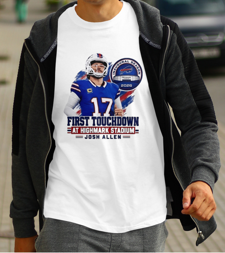 Josh Allen First Touchdown Highmark Stadium Inaugural Season 2026 T-Shirt