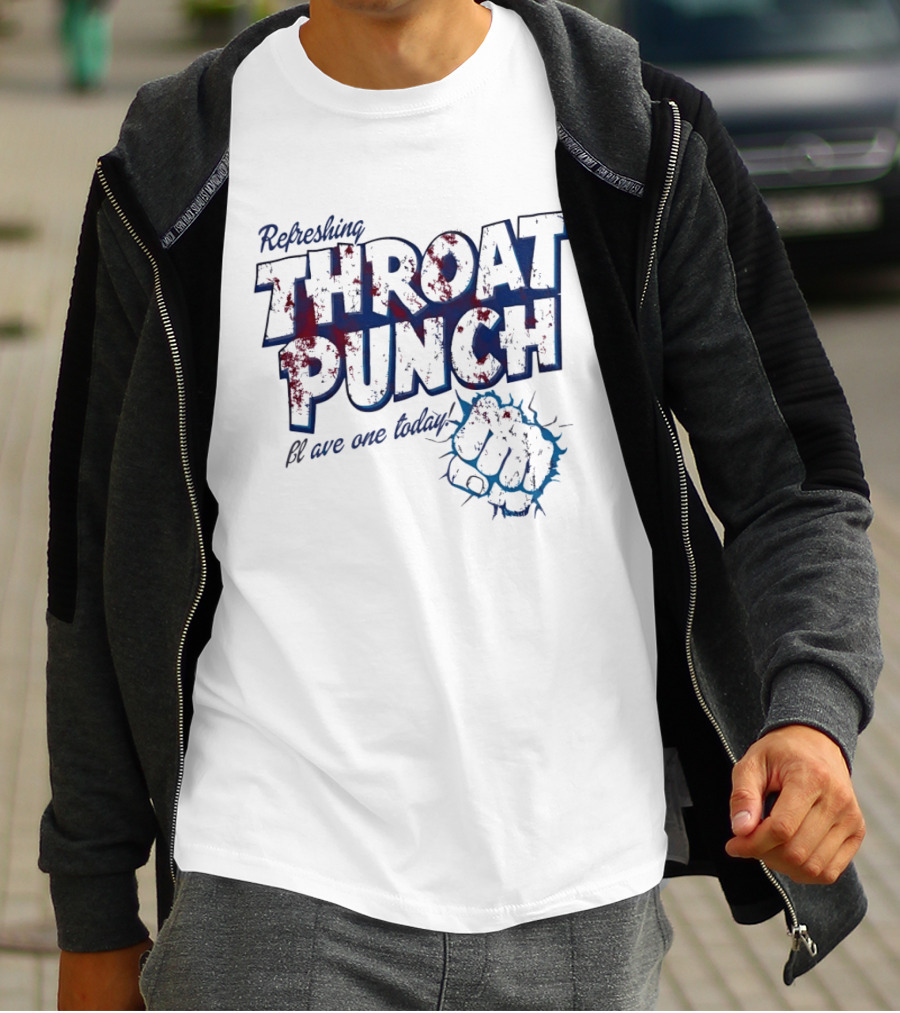 Refreshing Throat Punch Have One Today Sarcastic Fist T-Shirt