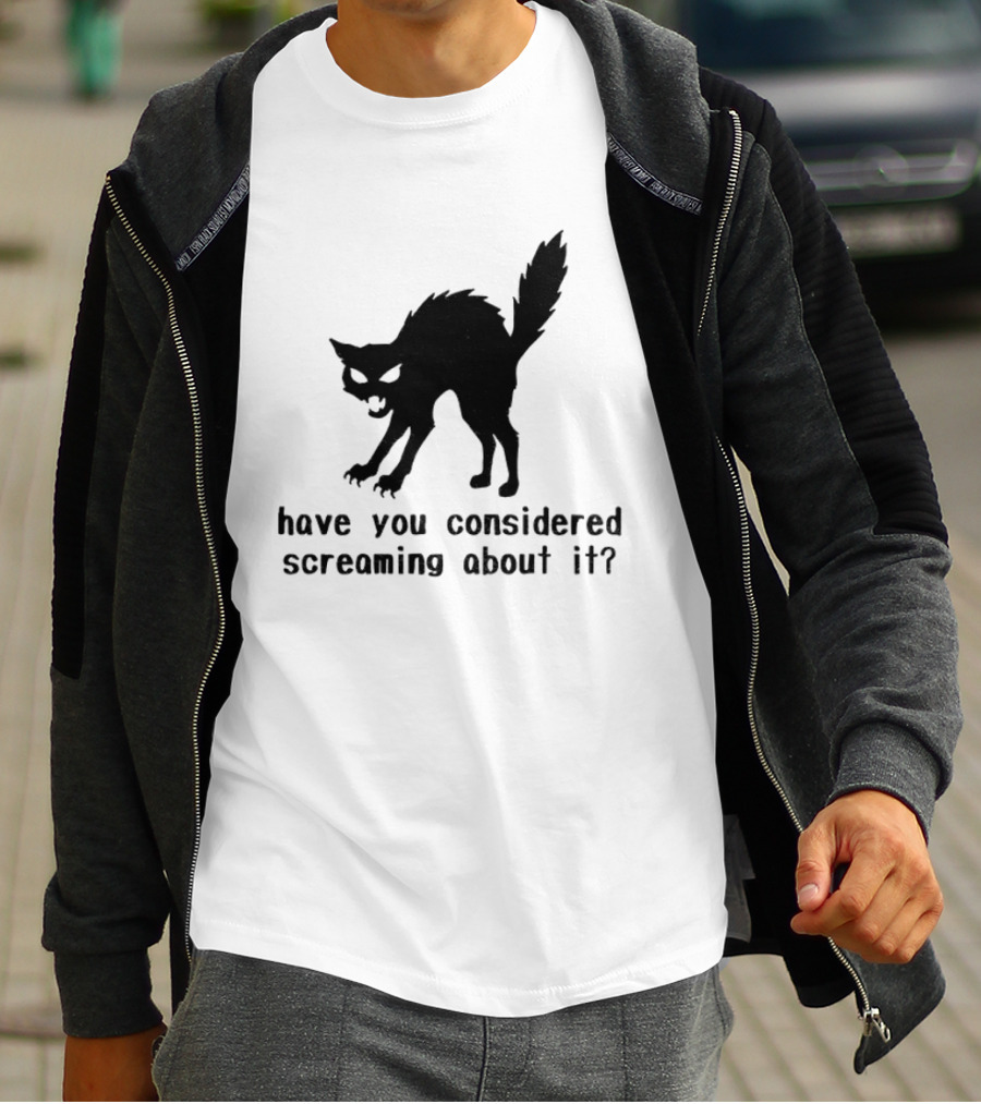 Screaming Cat Have You Considered Screaming About It T-Shirt