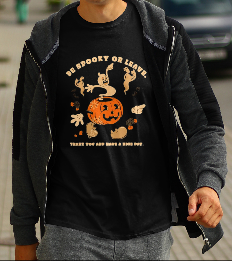 Be Spooky Or Leave Halloween Pumpkin Ghost Thank You And Have A Nice Day T-Shirt