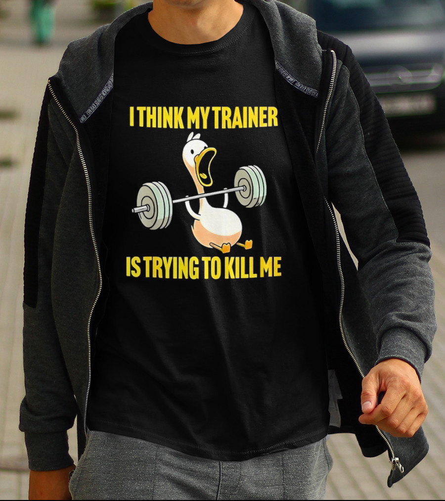 I Think My Trainer Is Trying To Kill Me Funny Duck With Barbell Lifting T-Shirt