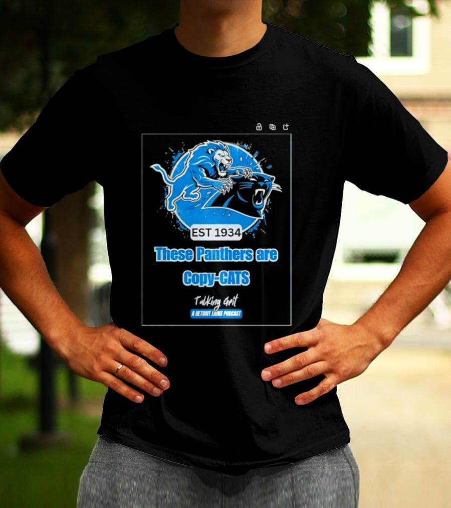 These Panthers Are Copy Cats Talking Grit A Detroit Lions Podcast T-Shirt