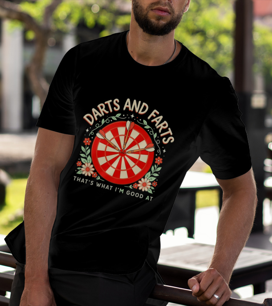 Darts And Farts That's What I'm Good At Target Board And Flowers T-Shirt