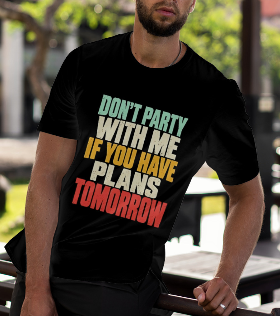Don't Party With Me If You Have Plans Tomorrow Distressed T-Shirt