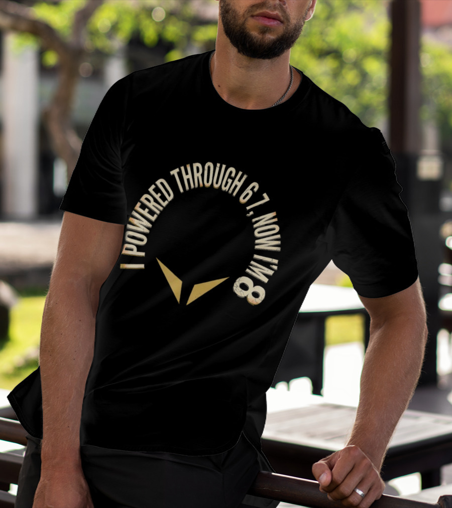 I Powered Through 6 7 Now I'm 8 Distressed Text With Chevron Arrows T-Shirt