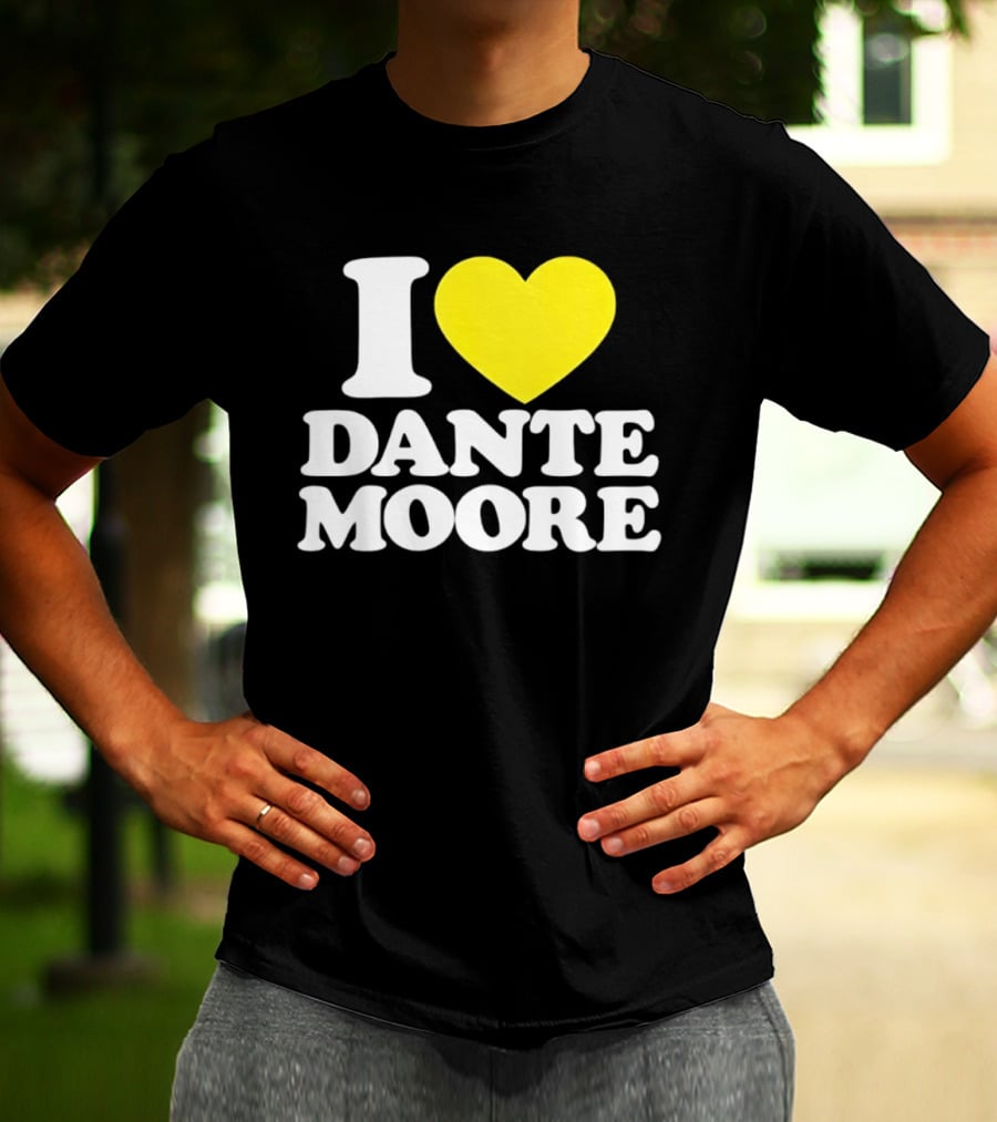 I Love Dante Moore College Football UCLA Bruins Fan Gear T-Shirt