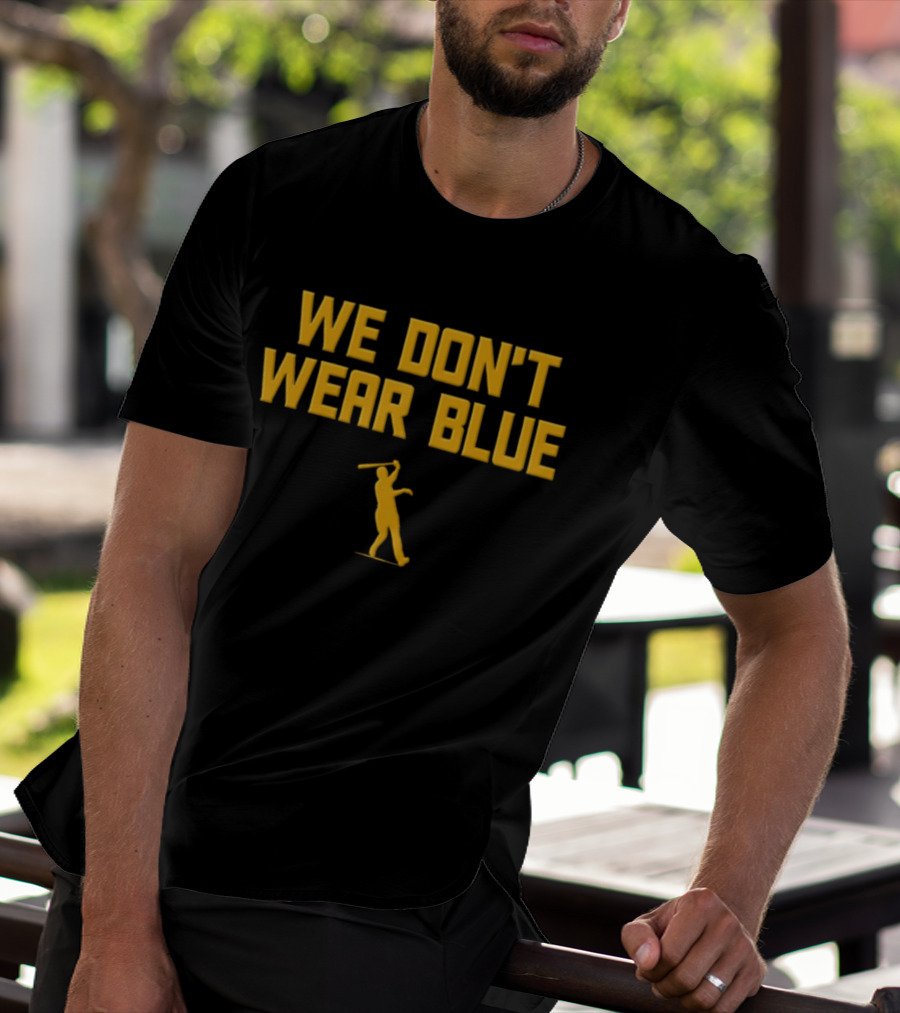 We Don't Wear Blue Manny Machado San Diego Padres MLB Fan T-Shirt