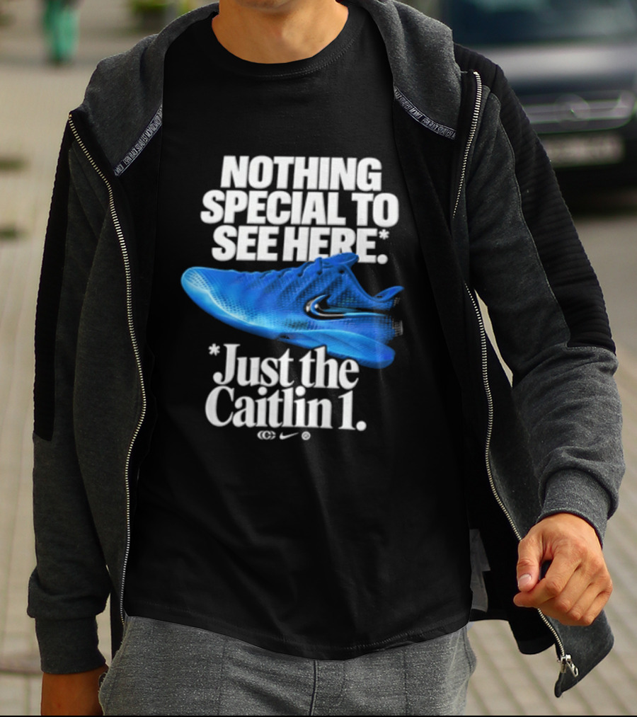 Nothing Special To See Here Just The Caitlin 1 Nike Sneakers T-Shirt