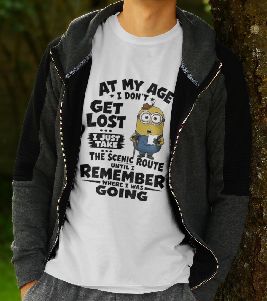 At My Age I Don't Get Lost I Just Take The Scenic Route Until I Remember Where I Was Going Minion T-Shirt