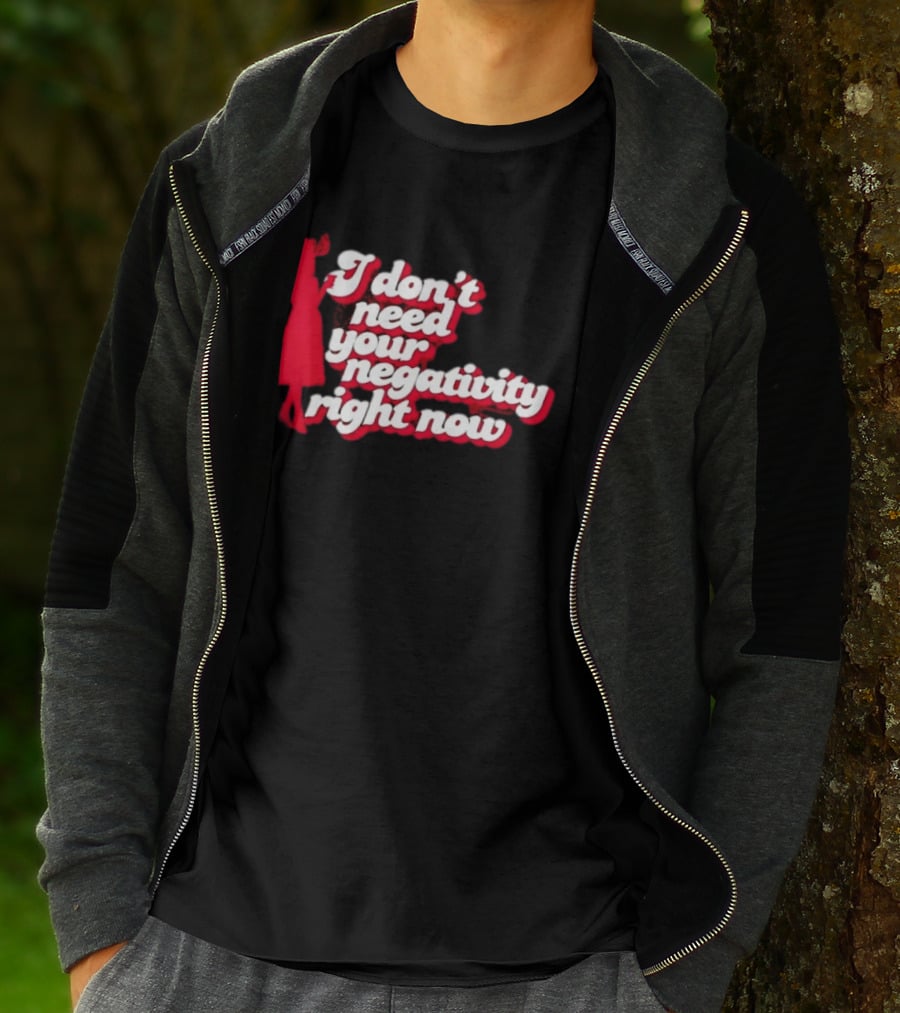 I Don't Need Your Negativity Right Now Positive Vibes With Red Figure T-Shirt
