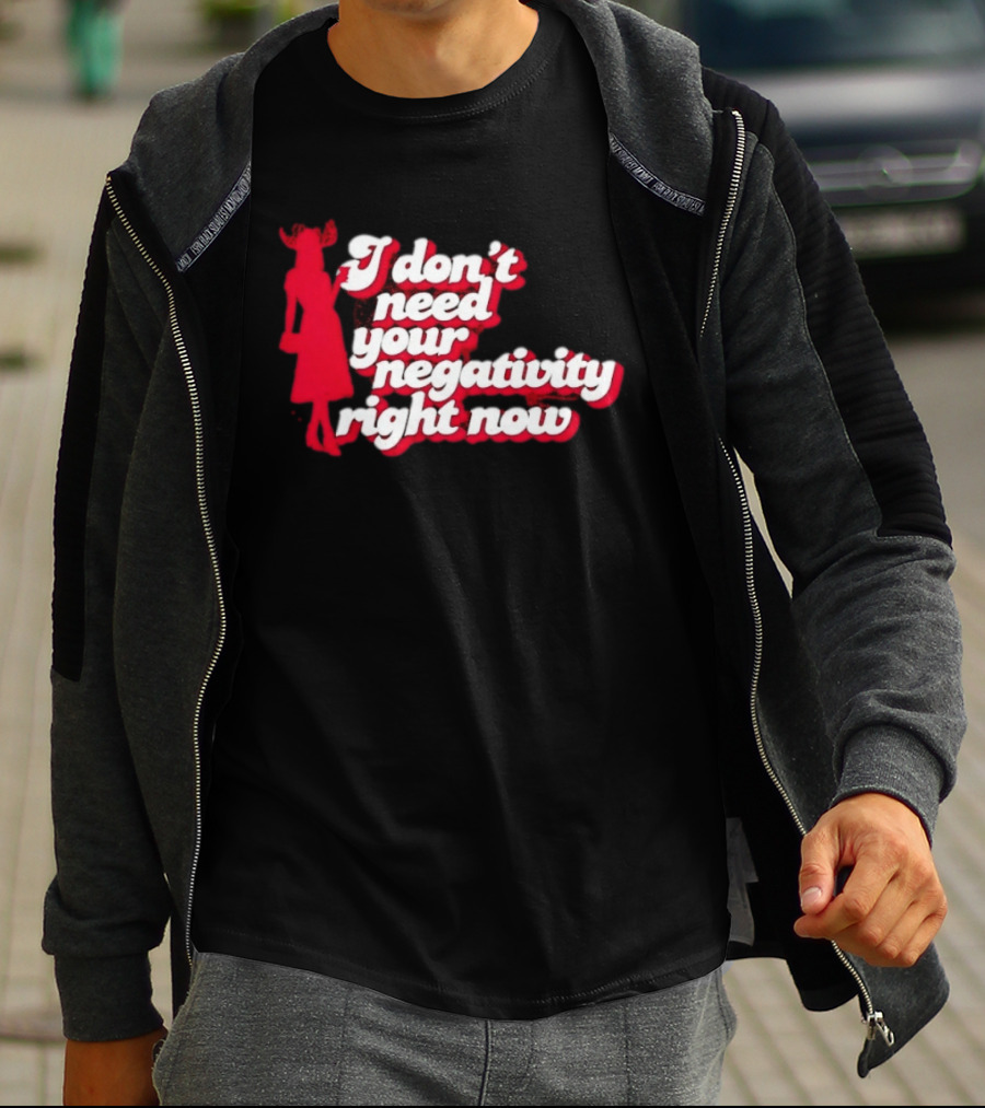I Don't Need Your Negativity Right Now Positive Vibes With Red Figure T-Shirt
