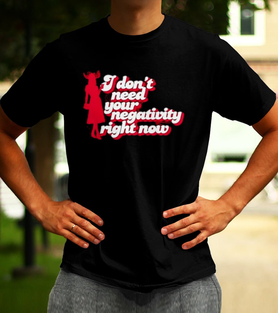 I Don't Need Your Negativity Right Now Positive Vibes With Red Figure T-Shirt