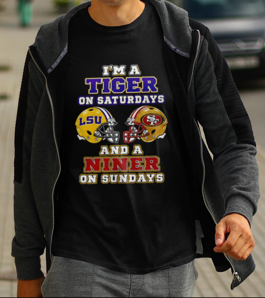 I'm A Tiger On Saturdays And A Niner On Sundays LSU San Francisco 49ers T-Shirt