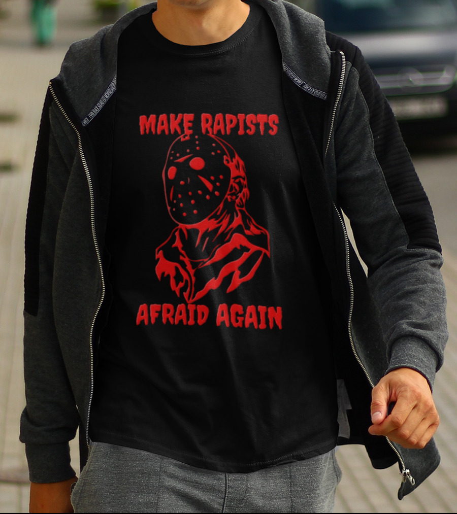 Jason Voorhees Make Rapists Afraid Again T-Shirt