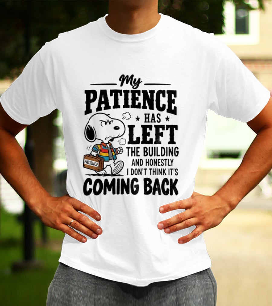 Grumpy Snoopy My Patience Has Left The Building Honestly I Don't Think It's Coming Back T-Shirt