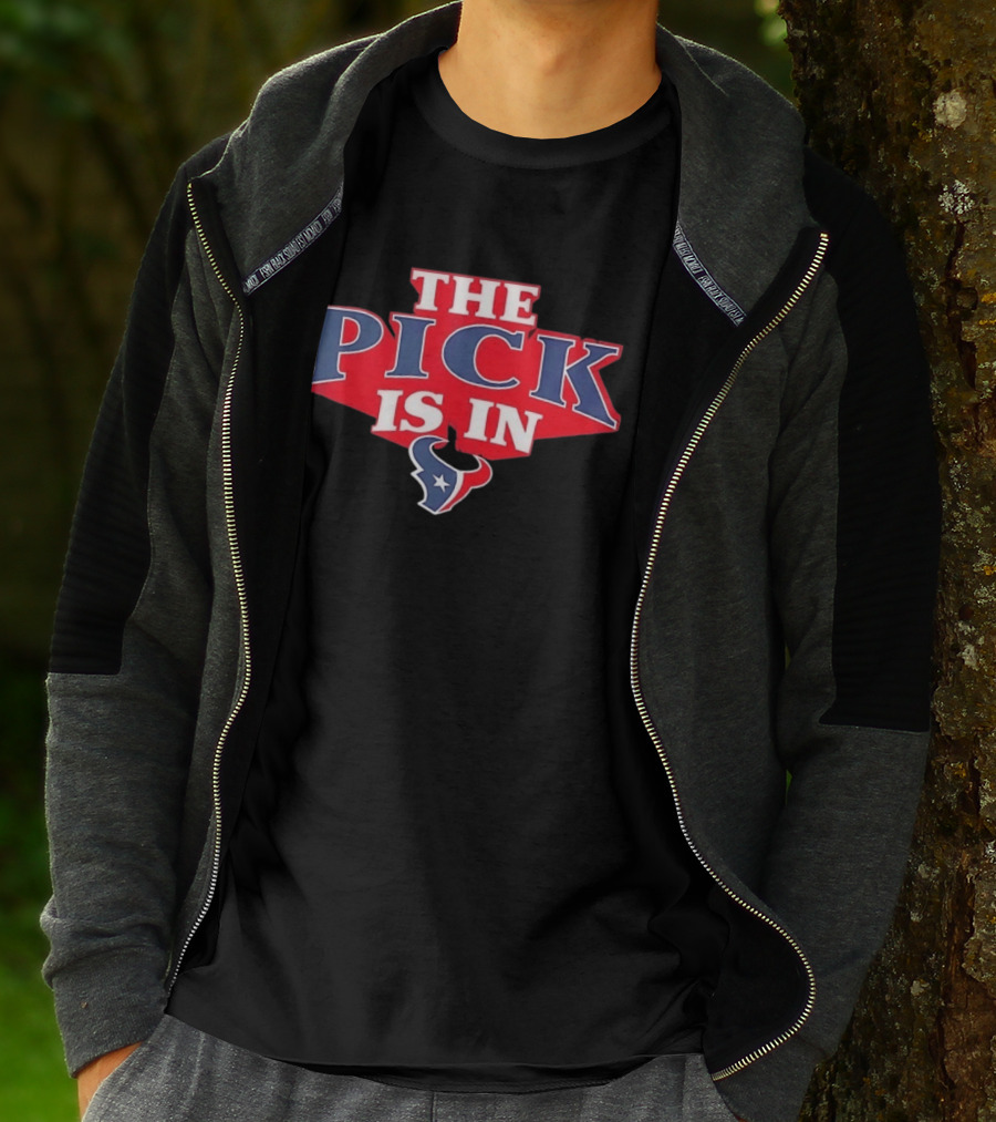 The Pick Is In Houston Texans NFL Draft Selection T-Shirt
