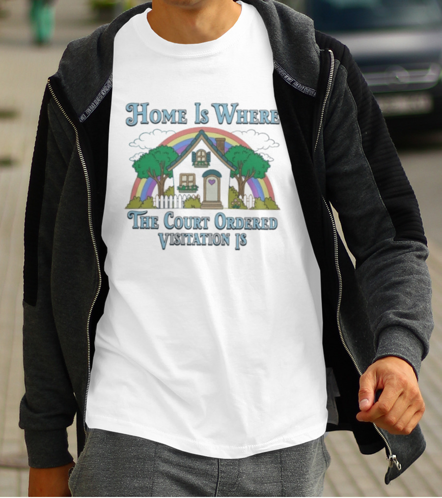 Home Is Where The Court Ordered Visitation Is Rainbow House T-Shirt