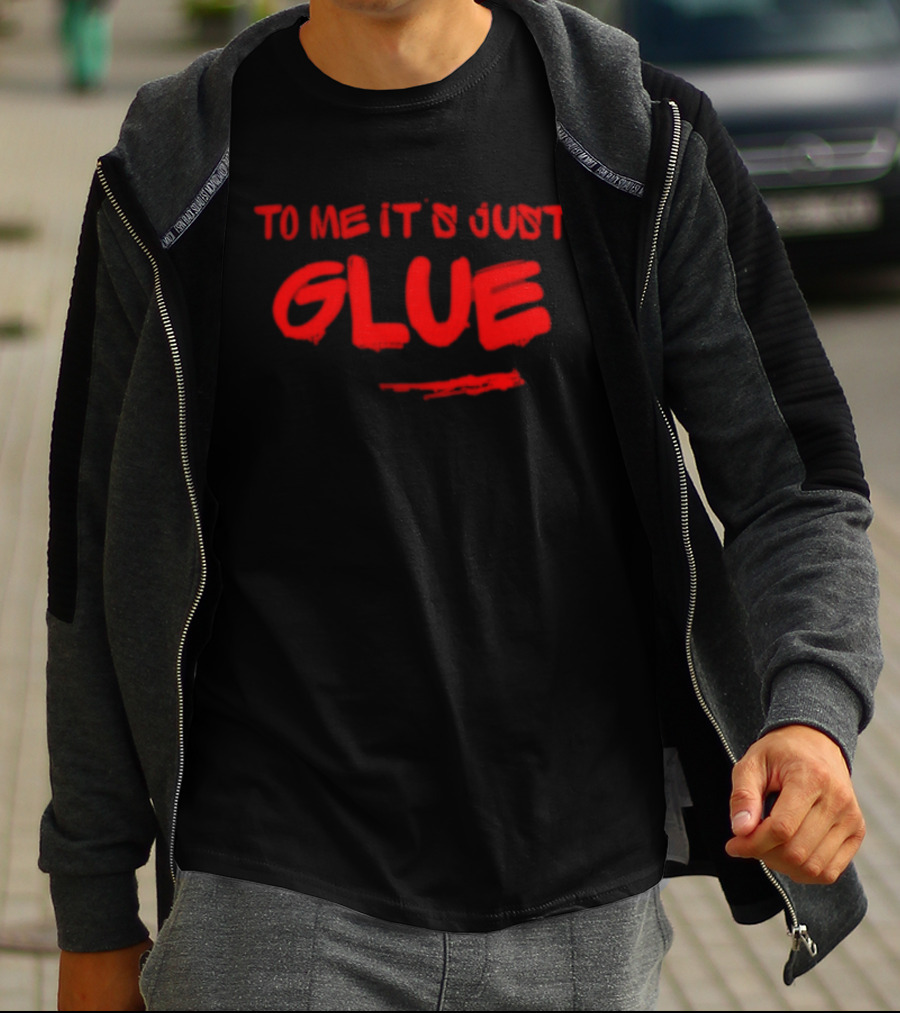 To Me It's Just Glue Crafting Adhesive DIY T-Shirt