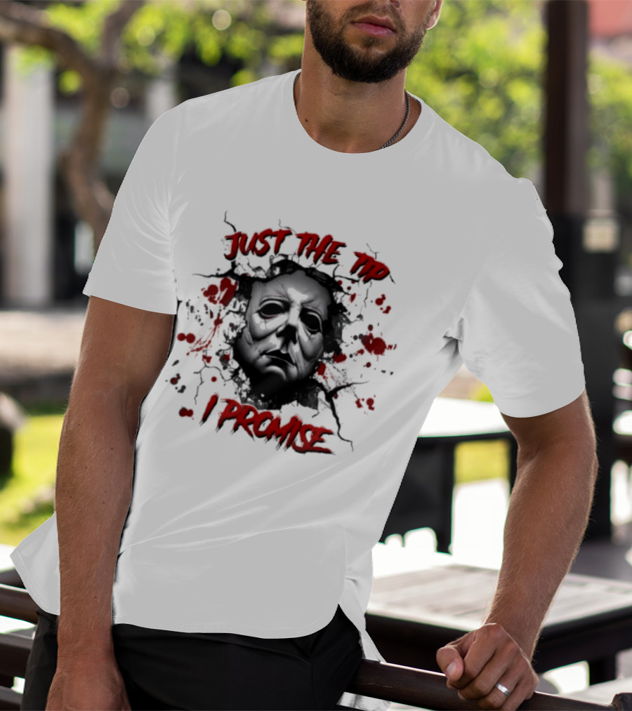 Michael Myers Just The Tip I Promise Halloween Horror Mask Blood Splatter T-Shirt